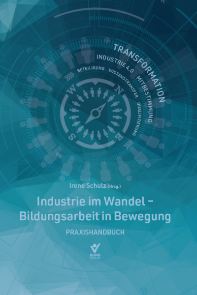 Industrie im Wandel — Bildungsarbeit in Bewegung (Irene Schulz (Hrsg.))